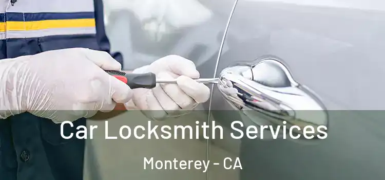 Car Locksmith Services Monterey - CA
