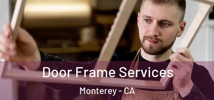 Door Frame Services Monterey - CA