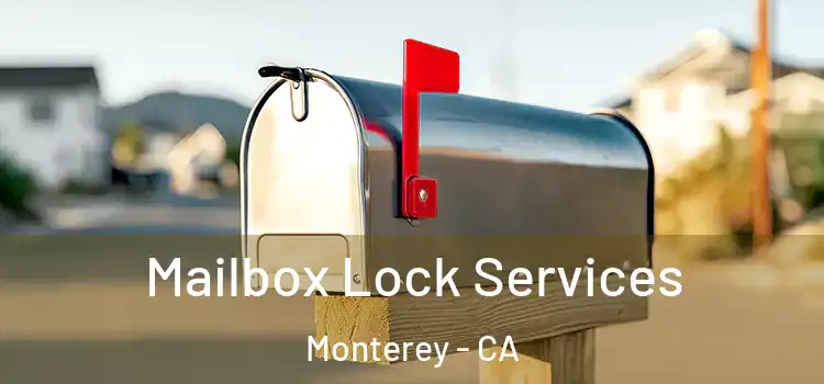 Mailbox Lock Services Monterey - CA