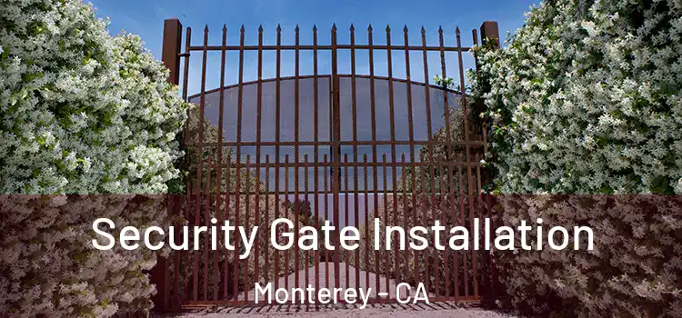 Security Gate Installation Monterey - CA